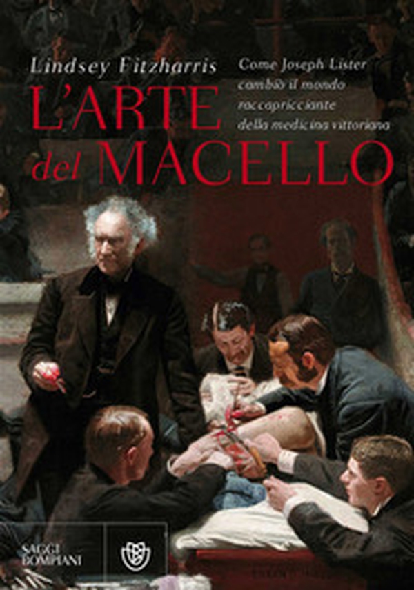 L'arte del macello. Come Joseph Lister cambiò il mondo raccapricciante della medicina vittoriana - Librerie.coop L'arte del macello. Come Joseph Lister cambiò il mondo raccapricciante della medicina vittoriana - Librerie.coop