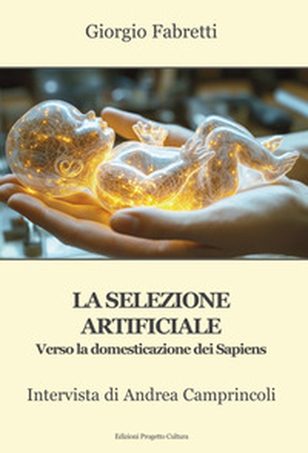La selezione artificiale. Verso la domesticazione dei sapiens. Intervista di Andrea Camprincoli - Librerie.coop La selezione artificiale. Verso la domesticazione dei sapiens. Intervista di Andrea Camprincoli - Librerie.coop