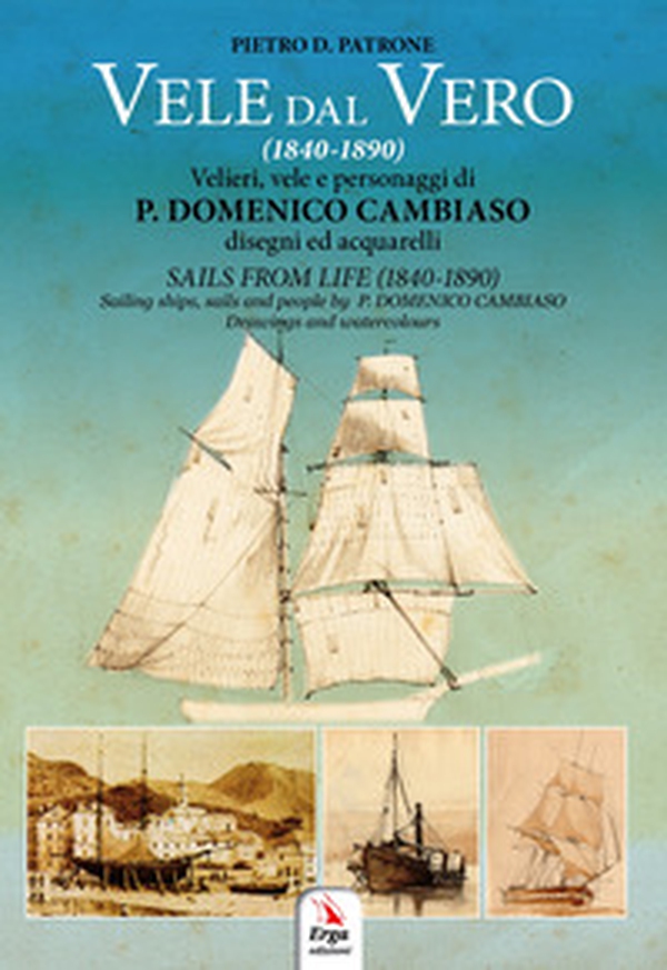 Vele dal vero (1840-1890). Velieri, vele e personaggi di P. Domenico Cambiaso. Ediz. italiana e inglese - Librerie.coop Vele dal vero (1840-1890). Velieri, vele e personaggi di P. Domenico Cambiaso. Ediz. italiana e inglese - Librerie.coop