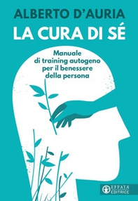 La cura di sé. Manuale di training autogeno per il benessere della persona - Librerie.coop