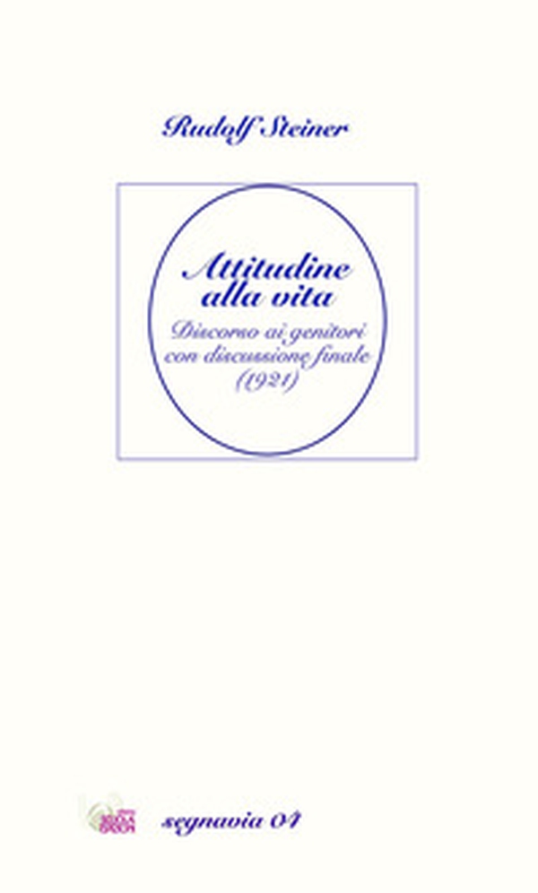 Attitudine alla vita. Discorso ai genitori con discussione finale (1921) - Librerie.coop Attitudine alla vita. Discorso ai genitori con discussione finale (1921) - Librerie.coop