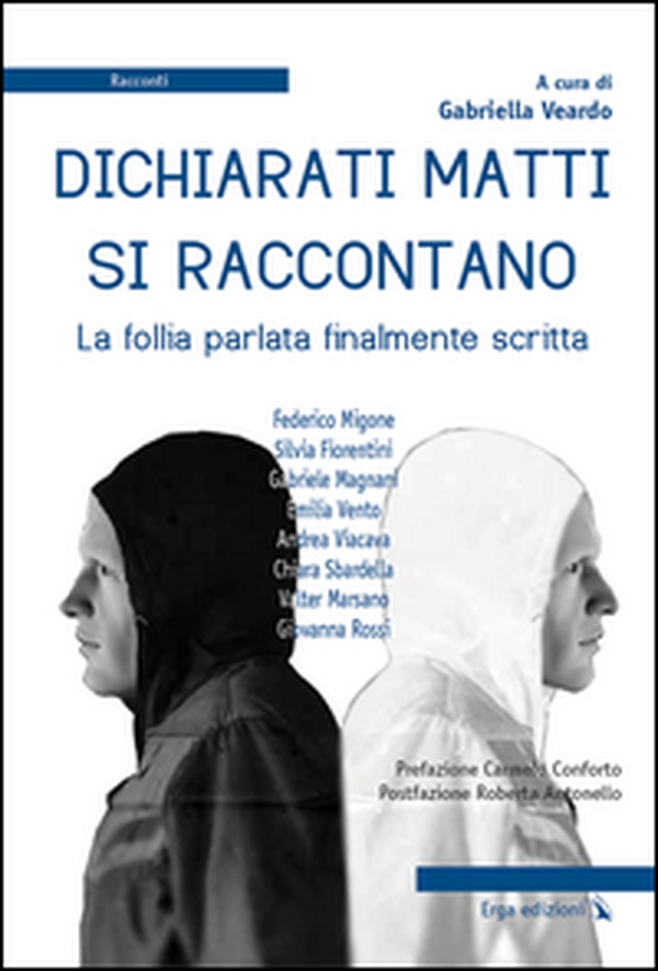 Dichiarati matti si raccontano. La follia parlata finalmente scritta - Librerie.coop Dichiarati matti si raccontano. La follia parlata finalmente scritta - Librerie.coop