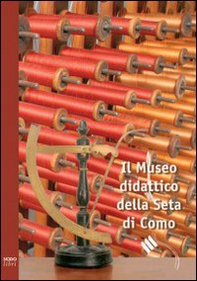 Il Museo didattico della seta di Como. Ediz. italiana e inglese - Librerie.coop