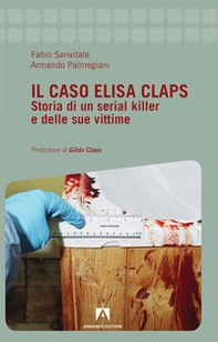 Il caso Elisa Claps. Storia di un serial killer e delle sue vittime - Librerie.coop