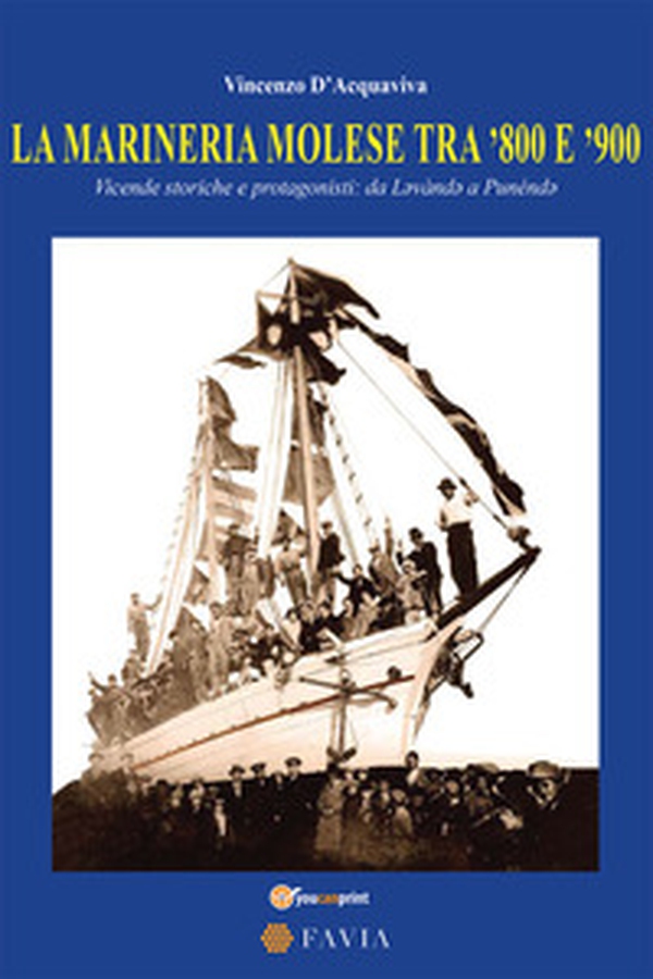 La marineria molese tra '800 e '900. Vicende storiche e protagonisti: da Lavànda a Punénda - Librerie.coop La marineria molese tra '800 e '900. Vicende storiche e protagonisti: da Lavànda a Punénda - Librerie.coop