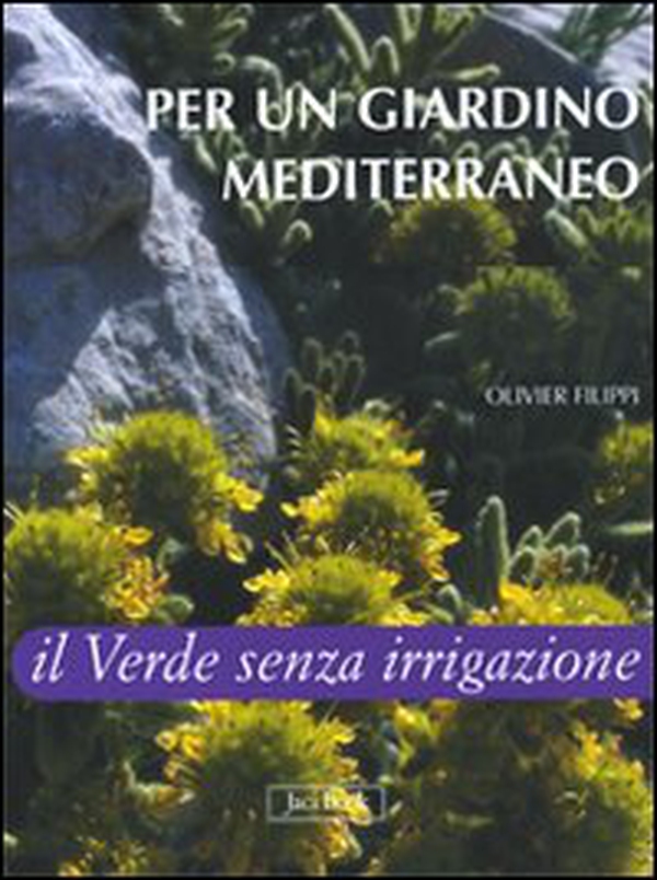 Per un giardino mediterraneo. Il verde senza irrigazione - Librerie.coop Per un giardino mediterraneo. Il verde senza irrigazione - Librerie.coop