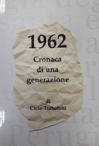 1962. Cronaca di una generazione - Librerie.coop