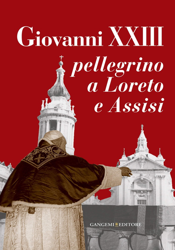 Giovanni XXIII pellegrino a Loreto e Assisi - Librerie.coop Giovanni XXIII pellegrino a Loreto e Assisi - Librerie.coop