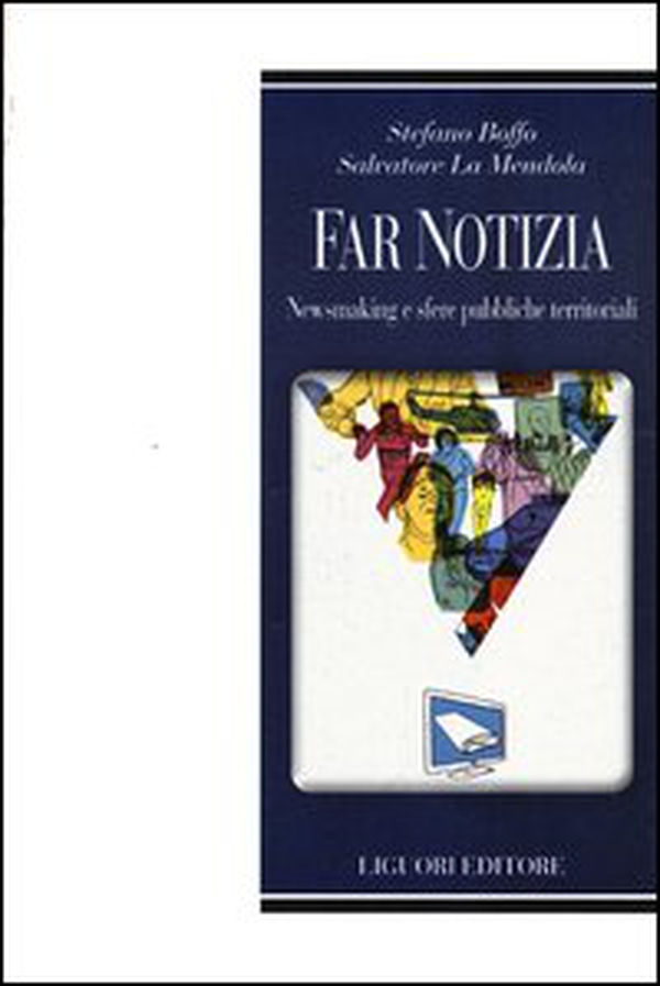 Far notizia. Newsmaking e sfere pubbliche territoriali - Librerie.coop Far notizia. Newsmaking e sfere pubbliche territoriali - Librerie.coop