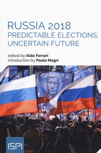 Russia 2018. Predictable elections, uncertain future - Librerie.coop