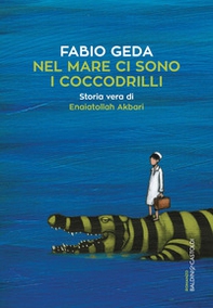 Nel mare ci sono i coccodrilli. Storia vera di Enaiatollah Akbari - Librerie.coop