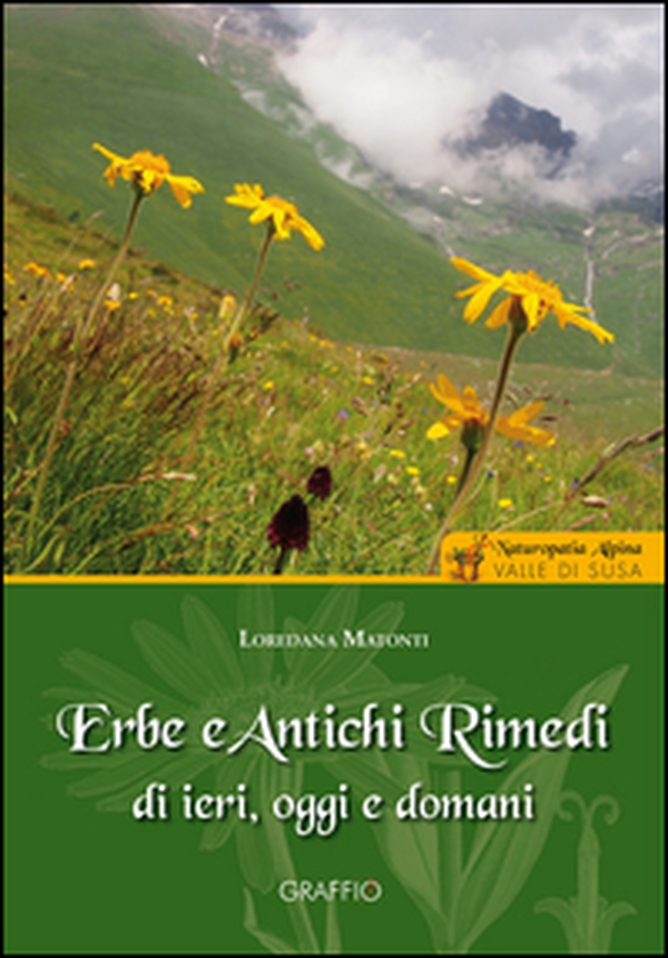 Erbe e antichi rimedi di ieri, oggi e domani. Naturopatia alpina. Valle di Susa - Librerie.coop Erbe e antichi rimedi di ieri, oggi e domani. Naturopatia alpina. Valle di Susa - Librerie.coop
