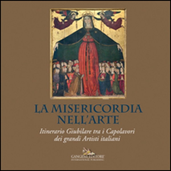 La misericordia nell'arte. Itinerario giubilare tra i capolavori dei grandi artisti italiani - Librerie.coop La misericordia nell'arte. Itinerario giubilare tra i capolavori dei grandi artisti italiani - Librerie.coop