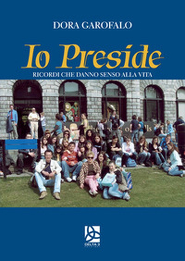 Io preside. Ricordi che danno senso alla vita - Librerie.coop Io preside. Ricordi che danno senso alla vita - Librerie.coop