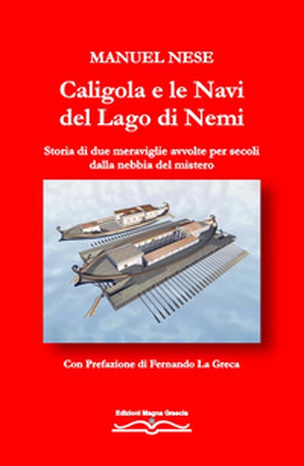 Caligola e le navi del Lago di Nemi. Storia di due meraviglie avvolte per secoli dalla nebbia del mistero - Librerie.coop Caligola e le navi del Lago di Nemi. Storia di due meraviglie avvolte per secoli dalla nebbia del mistero - Librerie.coop