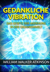 Gedankliche vibration. Das gesetz der anziehung in der gedankenwelt - Librerie.coop