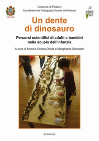 Un dente di dinosauro. Percorsi scientifici di adulti e bambini nella scuola dell'infanzia - Librerie.coop