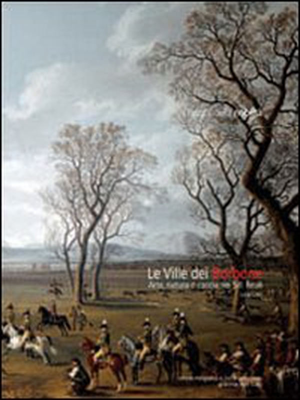 Le ville dei Borbone. Arte, natura e caccia nei siti reali - Librerie.coop Le ville dei Borbone. Arte, natura e caccia nei siti reali - Librerie.coop