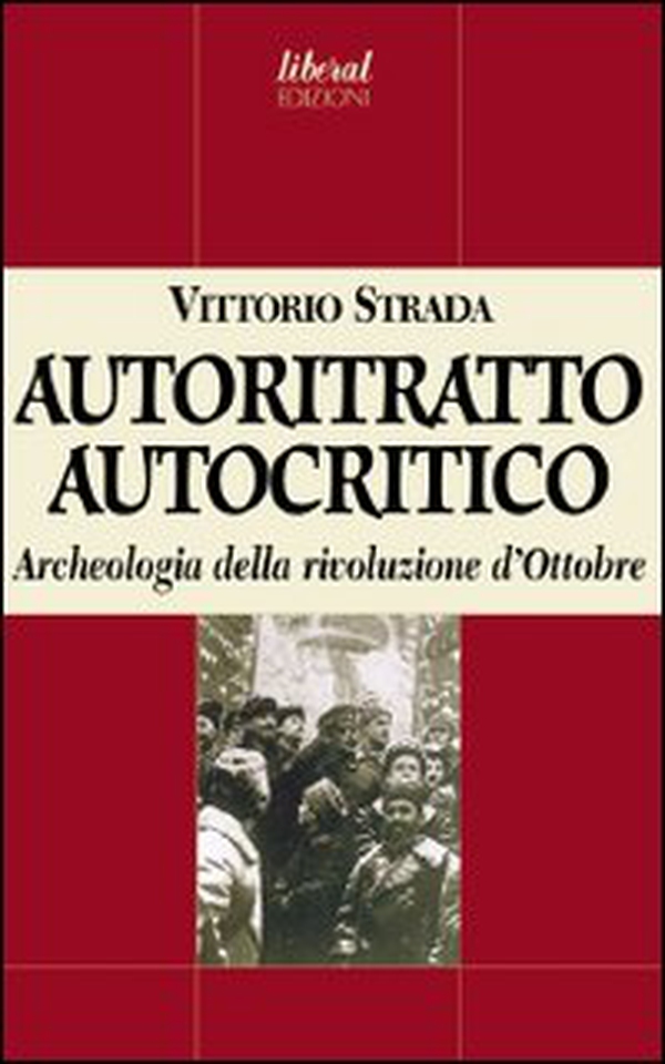 Autoritratto autocritico. Archeologia della rivoluzione d'Ottobre - Librerie.coop Autoritratto autocritico. Archeologia della rivoluzione d'Ottobre - Librerie.coop