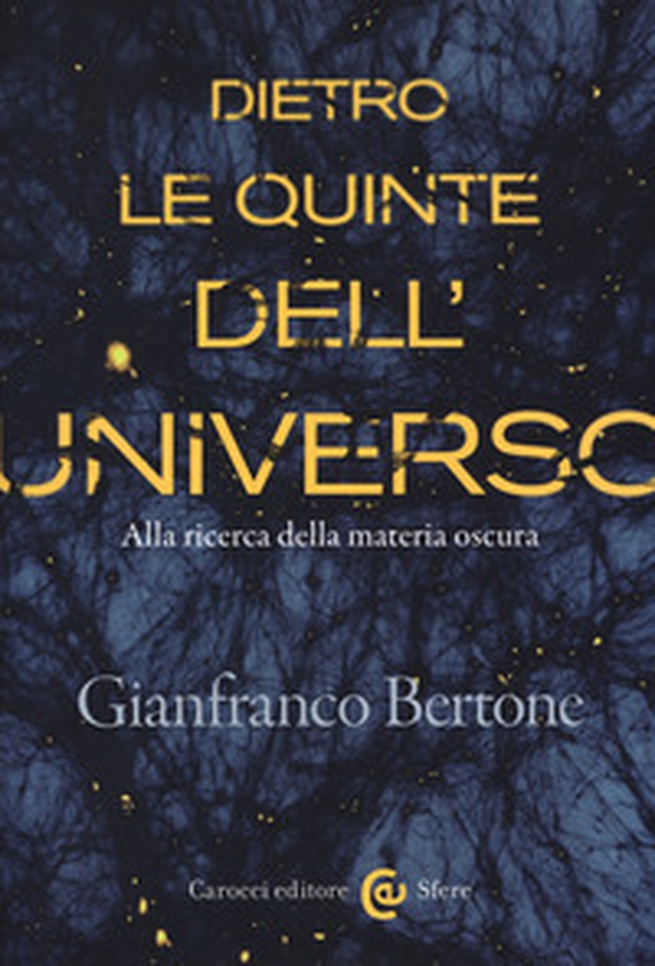Dietro le quinte dell'universo. Alla ricerca della materia oscura - Librerie.coop Dietro le quinte dell'universo. Alla ricerca della materia oscura - Librerie.coop