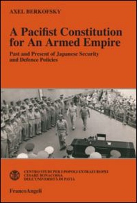 A pacifist constitution for an armed empire. Past and present of Japanese security and defence policies - Librerie.coop