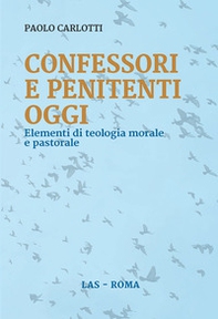 Confessori e penitenti oggi. Elementi di teologia morale e pastorale - Librerie.coop