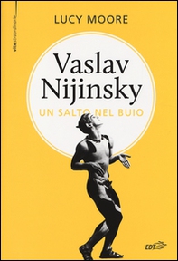 Vaslav Nijinsky. Un salto nel buio - Librerie.coop