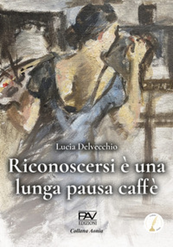 Riconoscersi è una lunga pausa caffè - Librerie.coop Riconoscersi è una lunga pausa caffè - Librerie.coop