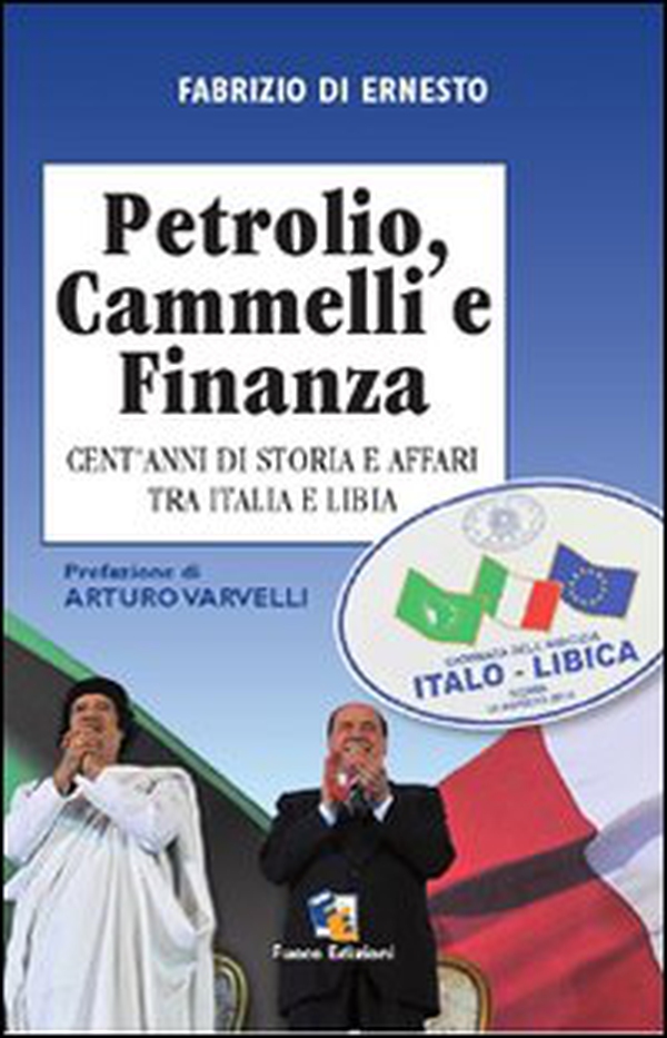 Petrolio, cammelli e finanza. Cent'anni di storia ed affari tra Italia e Libia - Librerie.coop Petrolio, cammelli e finanza. Cent'anni di storia ed affari tra Italia e Libia - Librerie.coop