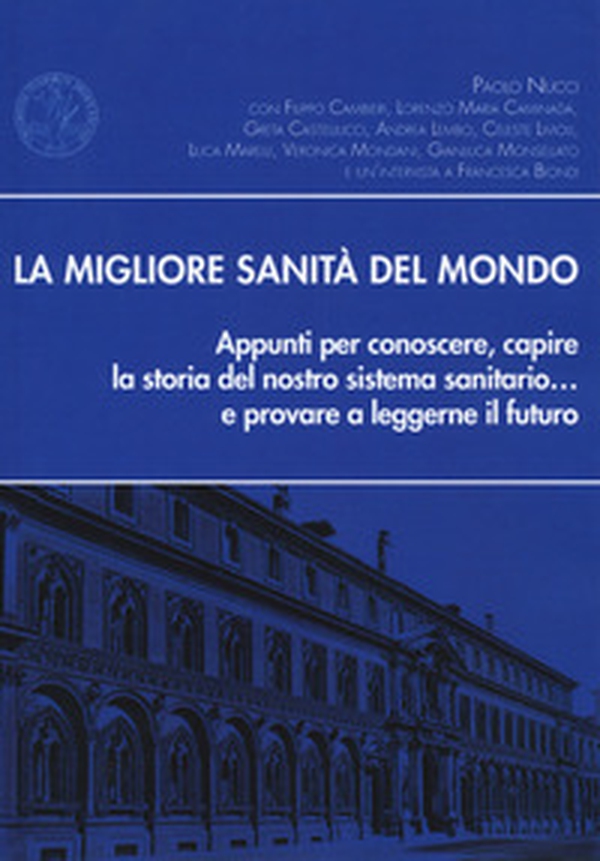 La migliore sanità del mondo. Appunti per conoscere, capire la storia del nostro sistema sanitario... e provare a leggerne il futuro - Librerie.coop La migliore sanità del mondo. Appunti per conoscere, capire la storia del nostro sistema sanitario... e provare a leggerne il futuro - Librerie.coop