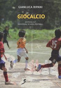Giocacalcio. Sistema I.S.F. Individual School Football - Librerie.coop