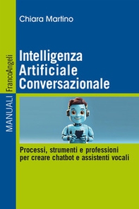 Intelligenza Artificiale Conversazionale. Processi, strumenti e professioni per creare chatbot e assistenti vocali - Librerie.coop
