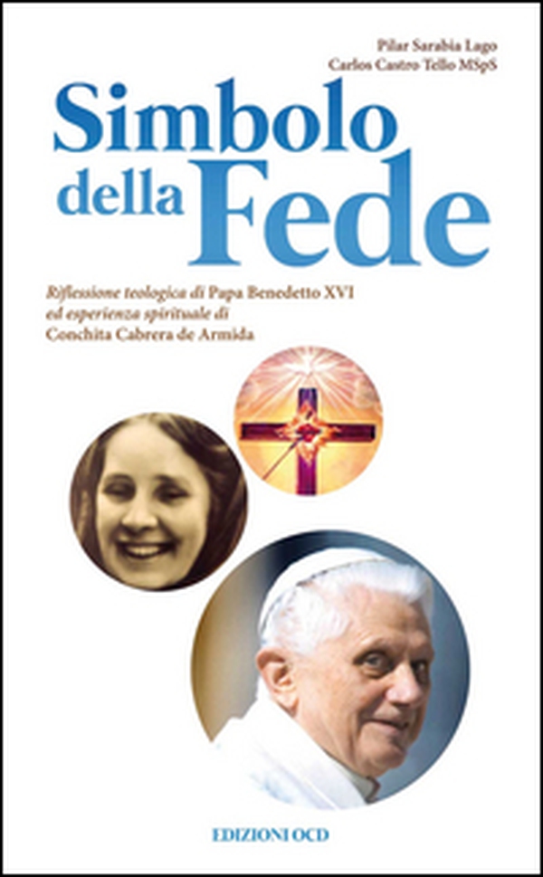 Simbolo della fede. Riflessione teologica di Papa Benedetto XVI ed esperienza spirituale di Concepción Cabrera de Armida - Librerie.coop Simbolo della fede. Riflessione teologica di Papa Benedetto XVI ed esperienza spirituale di Concepción Cabrera de Armida - Librerie.coop