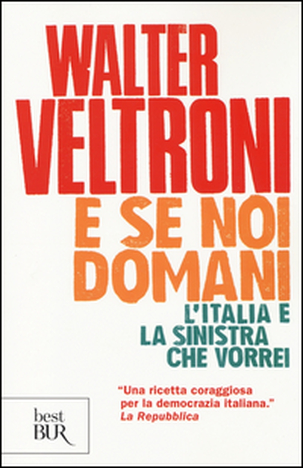 E se noi domani. L'Italia e la sinistra che vorrei - Librerie.coop E se noi domani. L'Italia e la sinistra che vorrei - Librerie.coop
