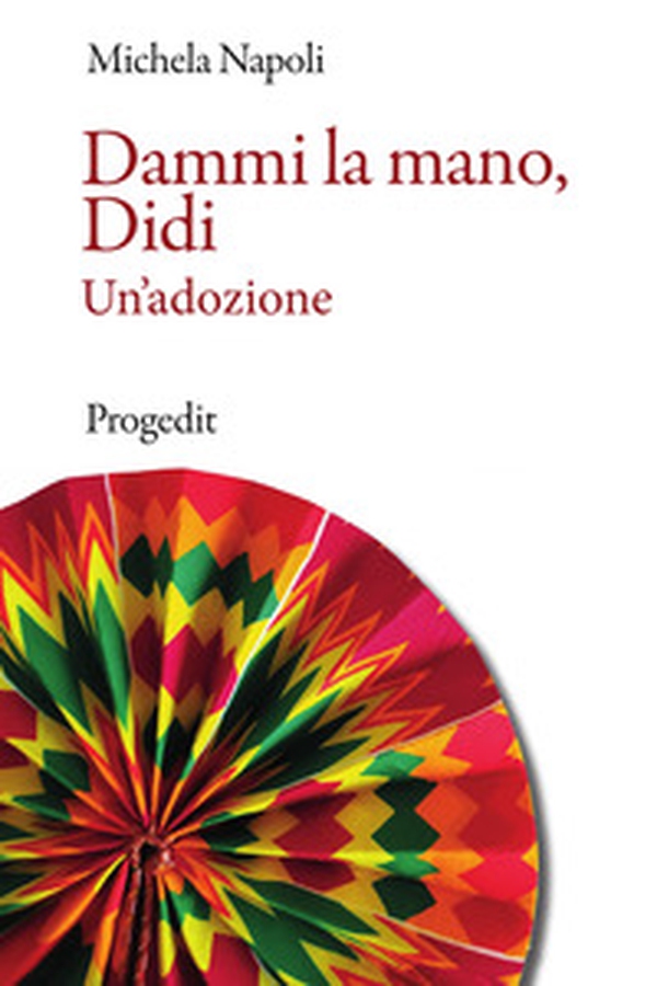Dammi la mano, Didi. Un'adozione - Librerie.coop Dammi la mano, Didi. Un'adozione - Librerie.coop