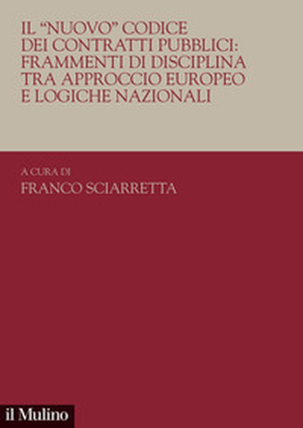 Il «nuovo». Codice dei contratti pubblici: frammenti di disciplina tra approccio europeo e logiche nazionali - Librerie.coop Il «nuovo». Codice dei contratti pubblici: frammenti di disciplina tra approccio europeo e logiche nazionali - Librerie.coop