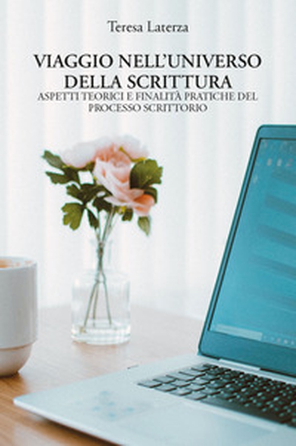 Viaggio nell'universo della scrittura. Aspetti teorici e finalità pratiche del processo scrittorio - Librerie.coop Viaggio nell'universo della scrittura. Aspetti teorici e finalità pratiche del processo scrittorio - Librerie.coop