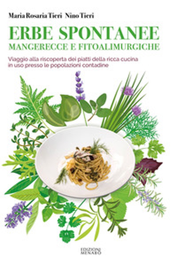 Erbe spontanee mangerecce e fitoalimurgiche. Viaggio alla riscoperta dei piatti della ricca cucina in uso presso le popolazioni contadine - Librerie.coop Erbe spontanee mangerecce e fitoalimurgiche. Viaggio alla riscoperta dei piatti della ricca cucina in uso presso le popolazioni contadine - Librerie.coop