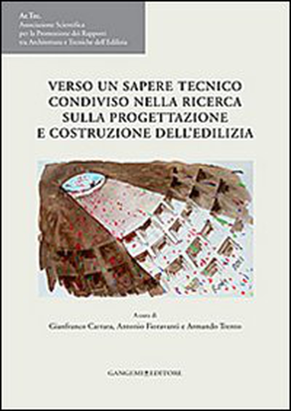 Verso un sapere tecnico condiviso nella ricerca sulla progettazione e costruzione dell'edilizia. Atti del VI Congresso internazionale Ar.Tec. - Librerie.coop Verso un sapere tecnico condiviso nella ricerca sulla progettazione e costruzione dell'edilizia. Atti del VI Congresso internazionale Ar.Tec. - Librerie.coop