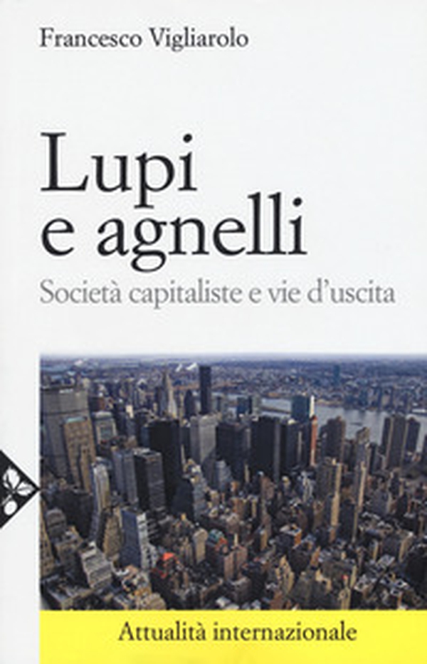 Lupi e agnelli. Società capitaliste e vie d'uscita - Librerie.coop Lupi e agnelli. Società capitaliste e vie d'uscita - Librerie.coop