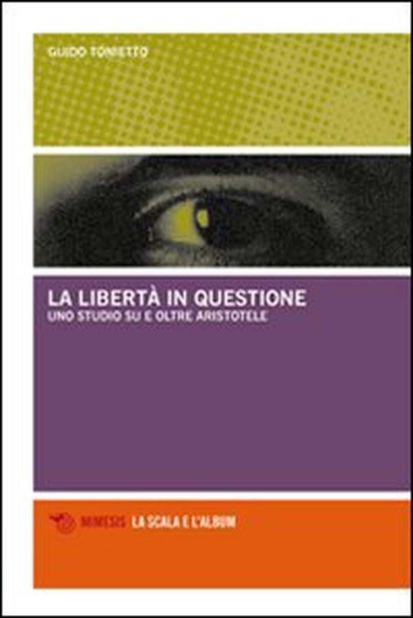 La libertà in questione. Uno studio su e oltre Aristotele - Librerie.coop La libertà in questione. Uno studio su e oltre Aristotele - Librerie.coop