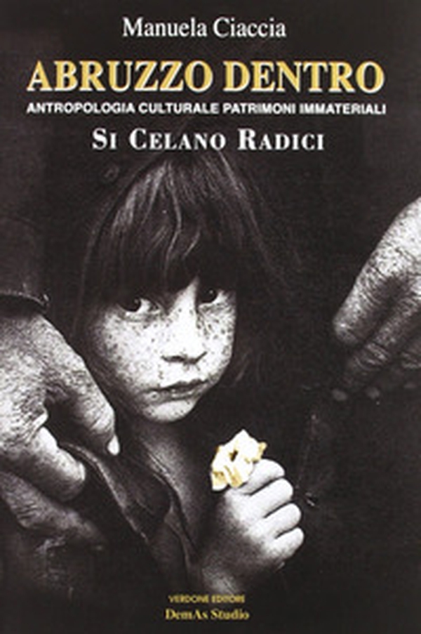 Abruzzo dentro. Antropologia culturale e patrimoni immateriali. Si celano radici - Librerie.coop Abruzzo dentro. Antropologia culturale e patrimoni immateriali. Si celano radici - Librerie.coop