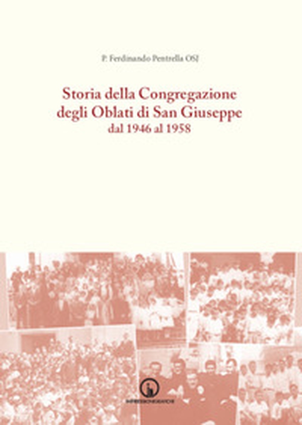 Storia della Congregazione degli Oblati di San Giuseppe dal 1946 al 1958 - Librerie.coop Storia della Congregazione degli Oblati di San Giuseppe dal 1946 al 1958 - Librerie.coop
