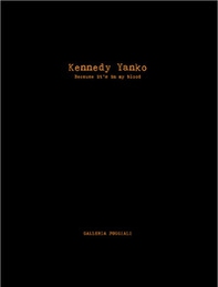 Kennedy Yanko. Because it's in my blood. Ediz. italiana e inglese - Librerie.coop
