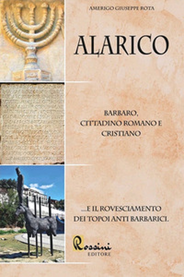 Alarico. Barbaro, cittadino romano e cristiano ...E il rovesciamento dei topoi anti barbarici - Librerie.coop Alarico. Barbaro, cittadino romano e cristiano ...E il rovesciamento dei topoi anti barbarici - Librerie.coop