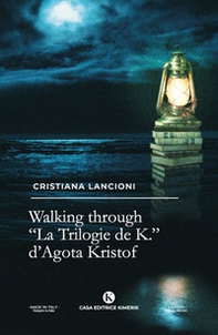 Walking through. «La Trilogia de K.» di Agota Kristof - Librerie.coop