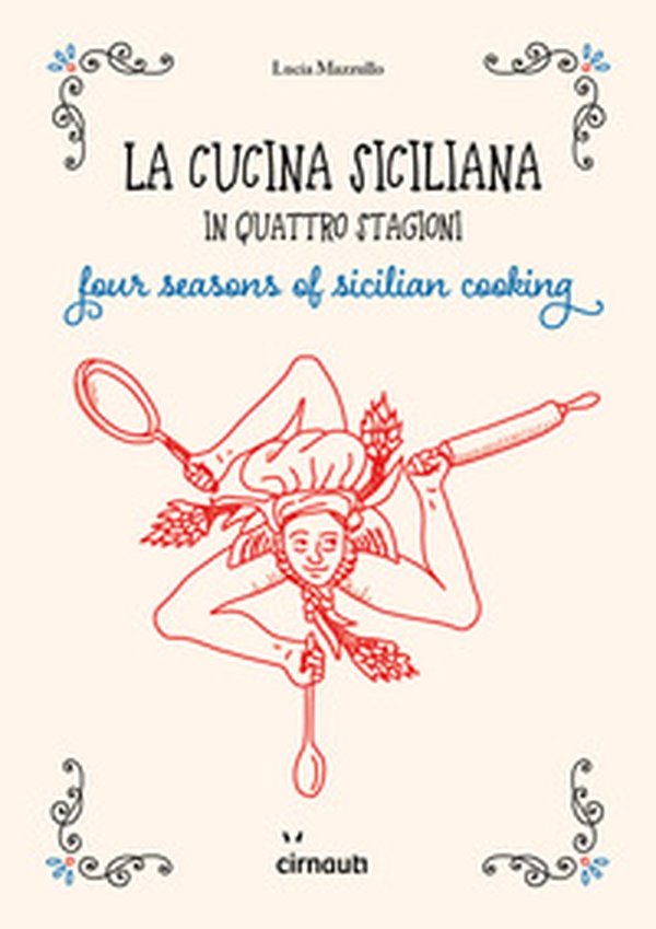 La cucina siciliana in quattro stagioni. Four season of sicilian cooking. Ediz. italiana e inglese - Librerie.coop La cucina siciliana in quattro stagioni. Four season of sicilian cooking. Ediz. italiana e inglese - Librerie.coop