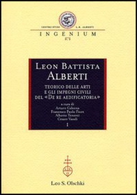 Leon Battista Alberti teorico delle arti e gli impegni civili del «De re aedificatoria». Atti dei Convegni internazionali (Mantova, 2002-2003) - Librerie.coop