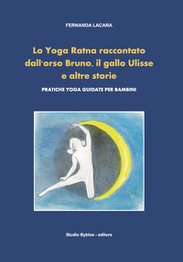 Lo Yoga Ratna raccontato dall'orso Bruno, il gallo Ulisse e altre storie. Pratiche yoga guidate per bambini - Librerie.coop Lo Yoga Ratna raccontato dall'orso Bruno, il gallo Ulisse e altre storie. Pratiche yoga guidate per bambini - Librerie.coop