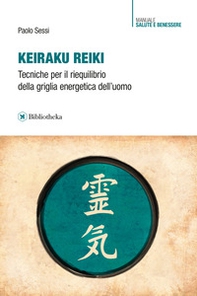 Keiraku Reiki. Tecniche per il riequilibrio della griglia energetica dell'uomo - Librerie.coop